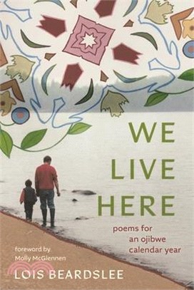 We Live Here: Poems for an Ojibwe Calendar Year