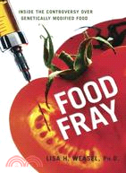 Food Fray: Inside the Controversy Over Genetically Modified Food