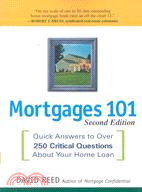 Mortgages 101: Quick Answers to over 250 Critical Questions About Your Home Loan