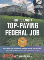 How to Land a Top Paying Federal Job: Your Complete Guide to Opportunities, Internships, RTsumTs and Cover Letters, Application Essays (KSAs), Interviews, Salaries, Promotions, and More!