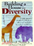 Building a House for Diversity: How a Fable About a Giraffe & an Elephant Offers New Strategies for Today's Workforce