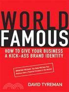 World Famous: How to Give Your Business a Kick-Ass Brand Identity