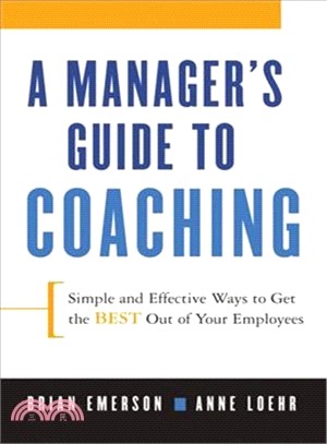 A Manager's Guide to Coaching: Simple and Effective Ways to Get the Best Out of Your Employees