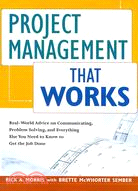 Project Management That Works: Real-world Advice on Communicating, Problem-solving, and Everything Else You Need to Know to Get the Job Done