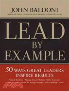 Lead By Example: 50 Ways Great Leaders Inspire Results