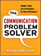 The Communication Problem Solver: Simple Tools and Techniques for Busy Managers