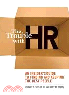 The Trouble with HR: An Insider's Guide to Finding and Keeping the Best People