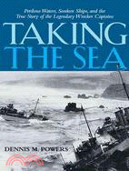Taking the Sea: Perilous Waters, Sunken Ships, and the True Story of the Legendary Wrecker Captains