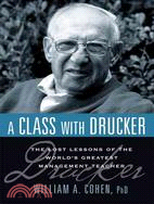 A Class With Drucker: The Lost Lessons of the World's Greatest Management Teacher