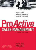 Proactive Sales Management ─ How to Lead, Motivate, and Stay Ahead of the Game