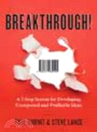 Breakthrough!: A 7-Step System for Developing Unexpected and Profitable Ideas