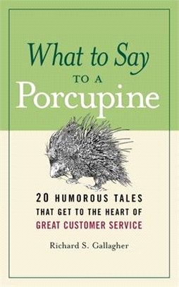 What to Say to a Porcupine ― 20 Humorous Tales That Get to the Heart of Great Customer Service