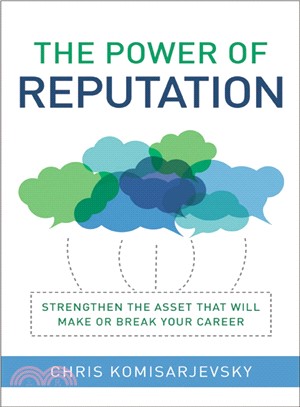 The Power of Reputation―Strengthen the Asset That Will Make or Break Your Career
