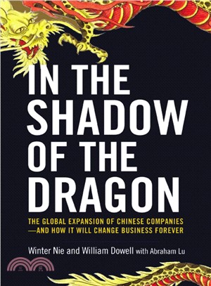 In the Shadow of the Dragon—The Global Expansion of Chinese Companies-How It Will Change Business Forever