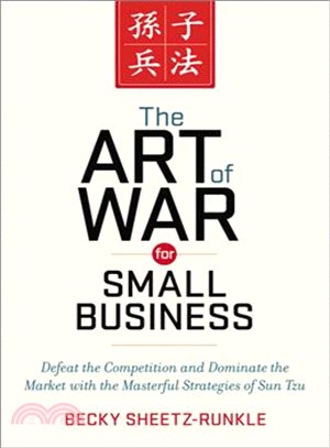 The Art of War for Small Business ─ Defeat the Competition and Dominate the Market With the Masterful Strategies of Sun Tzu