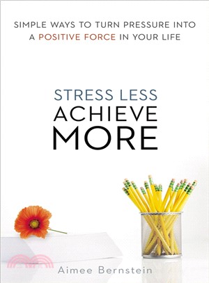 Stress Less. Achieve More. ─ Simple Ways to Turn Pressure into a Positive Force in Your Life