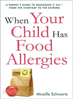 When Your Child Has Food Allergies ─ A Parent's Guide to Managing It All-From the Everyday to the Extreme