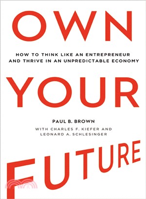 Own your future :how to think like an entrepreneur and thrive in an unpredictable economy /