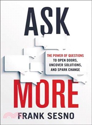 Ask More ─ The Power of Questions to Open Doors, Uncover Solutions, and Spark Change