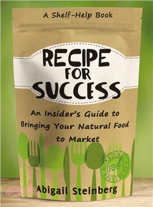 Recipe for Success ― An Insider's Guide to Bringing Your Natural Food to Market