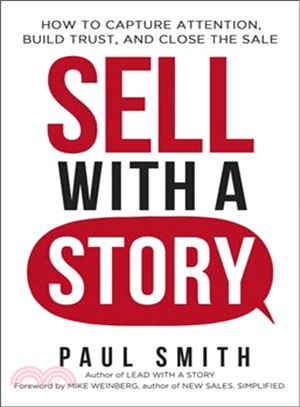 Sell With a Story ─ How to Capture Attention, Build Trust, and Close the Sale