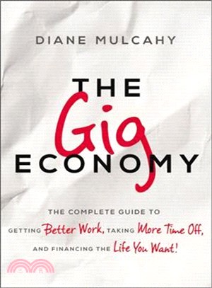 The Gig Economy ─ The Complete Guide to Getting Better Work, Taking More Time Off, and Financing the Life You Want!