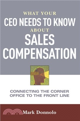 What Your CEO Needs to Know About Sales Compensation：Connecting the Corner Office to the Front Line