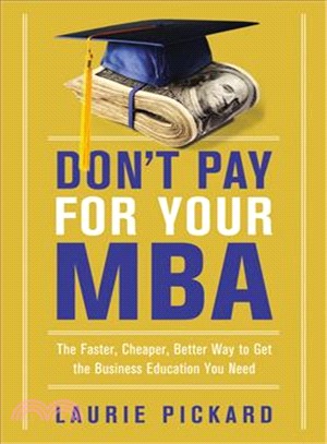 Don't Pay for Your MBA ─ The Faster, Cheaper, Better Way to Get the Business Education You Need