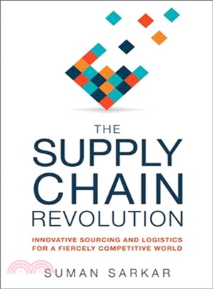 The Supply Chain Revolution ─ Innovative Sourcing and Logistics for a Fiercely Competitive World