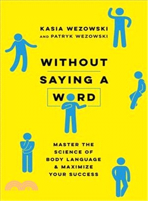 Without Saying a Word ― Master the Science of Body Language and Maximize Your Success