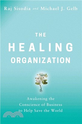 The Healing Organization ― Awakening the Conscience of Business to Help Save the World