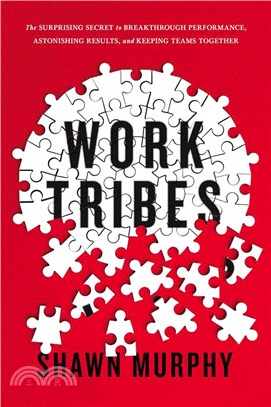 Work Tribes ― The Surprising Secret to Breakthrough Performance, Astonishing Results, and Keeping Teams Together