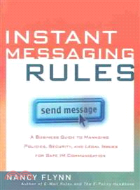 Instant Messaging Rules—A Business Guide to Managing Policies, Security, and Legal Issues for Safe IM Communication