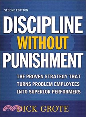 Discipline Without Punishment ─ The Proven Strategy That Turns Problem Employees into Superior Performers