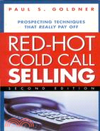 Red-hot Cold Call Selling—Prospecting Techniques That Really Pay Off