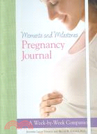 Moments And Milestones Pregnancy Journal: A Week-by-week Companion