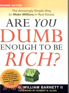 Are You Dumb Enough to Be Rich?: The Amazingly Simple Way to Make Millions in Real Estate