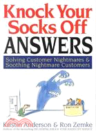 Knock Your Socks Off Answers: Solving Customer Nightmares & Soothing Nightmare Customers