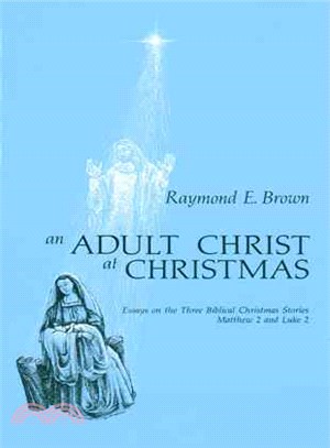 An Adult Christ at Christmas ─ Essays on the Three Biblical Christmas Stories, Matthew 2 and Luke 2