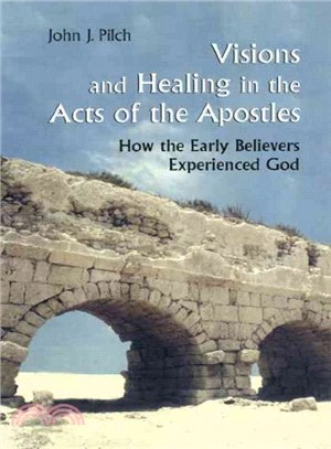 Visions and Healing in the Acts of the Apostles ― How the Early Believers Experienced God