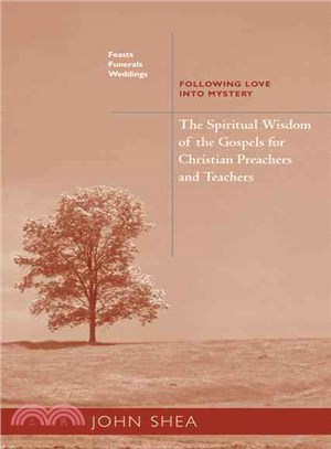 The Spiritual Wisdom of the Gospels for Christian Preachers and Teachers: Following Love into Mystery: Feasts, Funerals, and Weddings