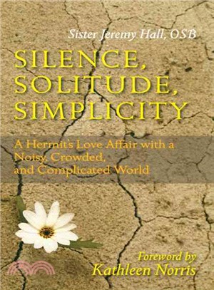 Silence, Solitude, Simplicity: A Hermit's Love Affair With a Noisy, Crowded, and Complicated World