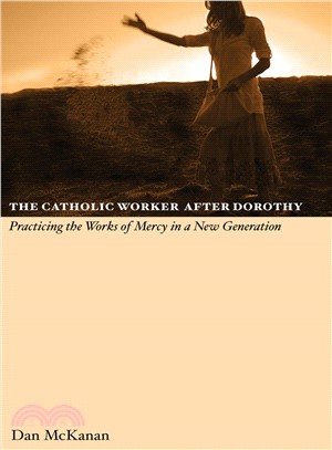 The Catholic Worker after Dorothy: Practicing the Works of Mercy in a New Generation