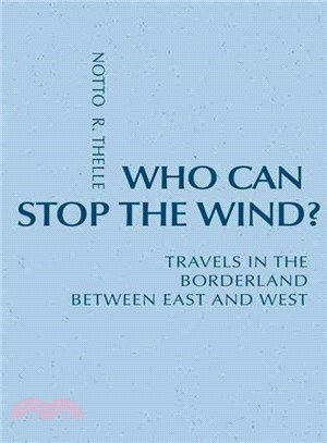 Who Can Stop the Wind?: Travels in the Borderland Between East and West