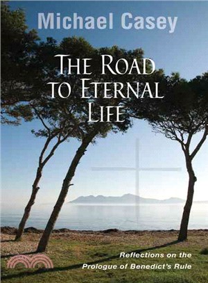 The Road to Eternal Life—Reflections on the Prologue of Benedict's Rule