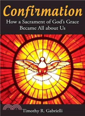 Confirmation ─ How a Sacrament of God's Grace Became All about Us