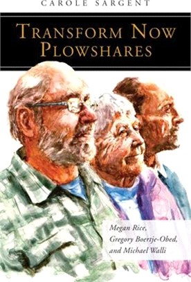 Transform Now Plowshares: Megan Rice, Gregory Boertje-Obed, and Michael Walli