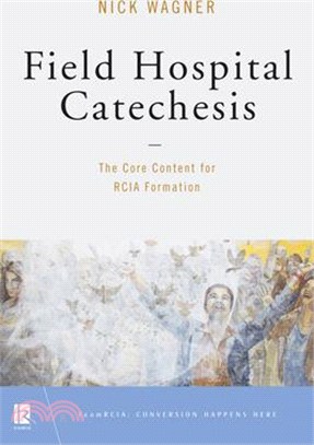 Field Hospital Catechesis ― The Core Content for Rcia Formation