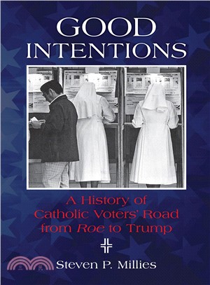 Good Intentions ― A History of Catholic Voters' Road from Roe to Trump