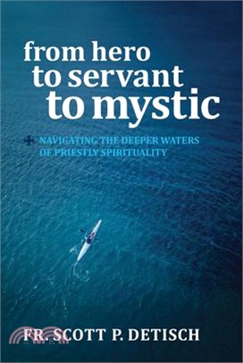 From Hero to Servant to Mystic ― Navigating the Deeper Waters of Priestly Spirituality